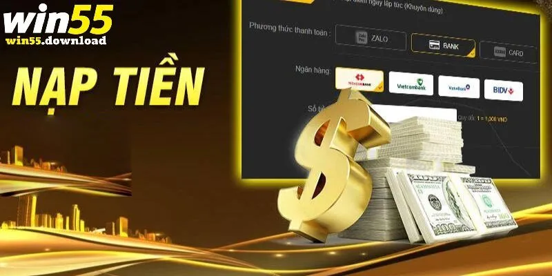 Các hình thức nạp tiền WIn55 phổ biến được hỗ trợ