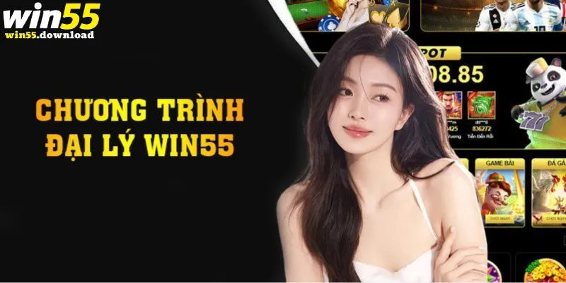 Đại Lý Win55 - Cơ Hội Kiếm Thu Nhập Lớn Mỗi Ngày